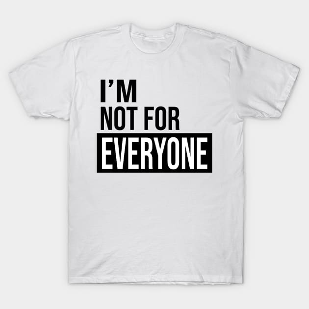 Unique and Hilarious: 'I'm Not for Everyone' Funny Quote T-Shirt by DaStore